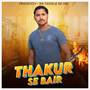 Thakur Se Bair