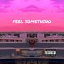 Feel Something (Explicit)