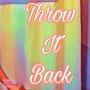 Throw It Back (Explicit)