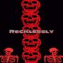 Recklessly (Explicit)