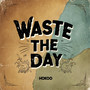 Waste The Day