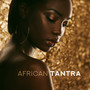 African Tantra - Love Rituals, Ethnic Chants for Fertility, Exotic Healing, Erotic Tribal Drums