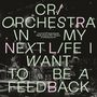 Criorchestra: In My Next Life I Want To Be A Feedback, Part Two