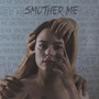 Smother Me