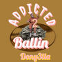 Addicted to ballin (Explicit)