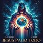 Jesús Pagó Todo (feat. J Nez)