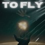 TO FLY (Explicit)