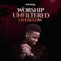 Worship Unfiltered Overflow