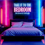 Take It to the Bedroom (Explicit)