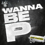 Wanna Be P (Explicit)