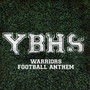 YBHS Warriors Football Anthem (TRADEMARKED ARTWORK)