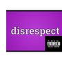 Disrespect (Explicit)