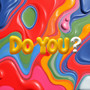 Do You?