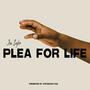 Plea For Life (Explicit)