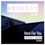 Here For You (Kennedy Remix)