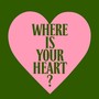 Where Is Your Heart?