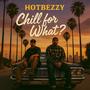 CHILL FOR WHAT (Explicit)