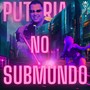 PUTARIA NO SUBMUNDO (Explicit)