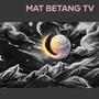 MAT BETANG TV