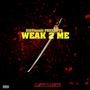 WEAK 2 ME (Explicit)