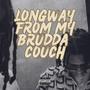 LONGWAY FROM MY BRUDDA COUCH (Explicit)