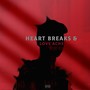 Heart Breaks & Love Ache (Explicit)