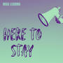 Here To Stay