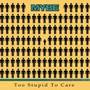 Too Stupid To Care (Single)