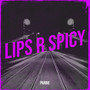 Lips R Spicy (Explicit)