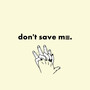 Don't Save Me