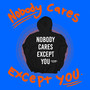 Nobody Cares Except You