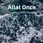 Allat Once (Explicit)