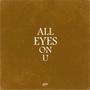 ALL EYES ON U