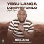 YESU LANGA LOMPHEFUMLO (feat. Sihlanu & LaMhla)