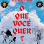 OQUE VOCÊ QUER? (Explicit)