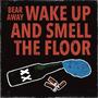 Wake Up and Smell the Floor (Explicit)