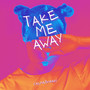Take Me Away