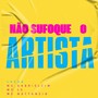 NÃO SUFOQUE O ARTISTA (Explicit)