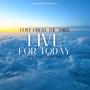 LIVE FOR TODAY