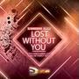 Lost Without You (Lady Dance Make Love Bang Me Energy Noise)