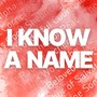 I Know a Name