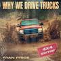 Why We Drive Trucks (4x4 Edition)