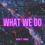 What We Do (feat. TxMacc) [Explicit]