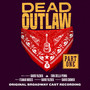 Dead Outlaw (Original Broadway Cast Recording) [Part 1]