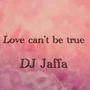 Love Can't Be True