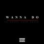 Wanna Do (Explicit)