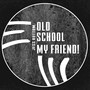 Old School My Friend!