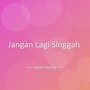 Jangan Lagi Singgah