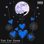 Too Far Gone (Explicit)