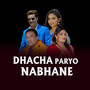 DHACHA PARYO NABHANE